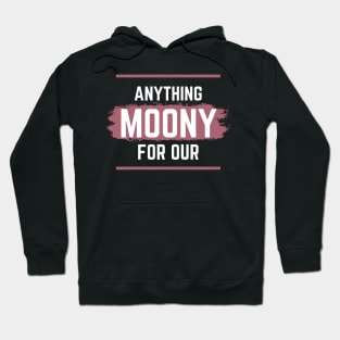 Anything For Our Moony Hoodie